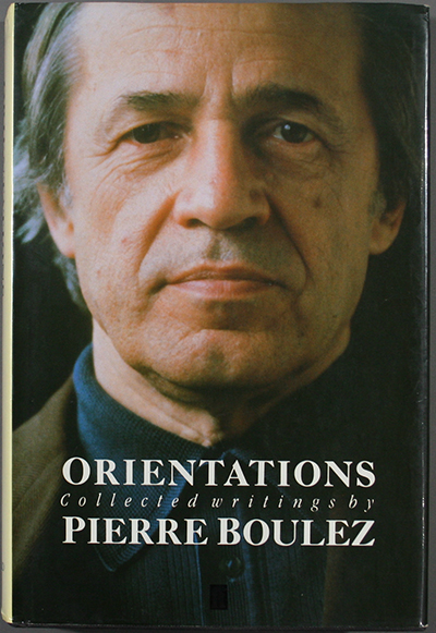 Orientations: Collected Writings by Pierre Boulez
