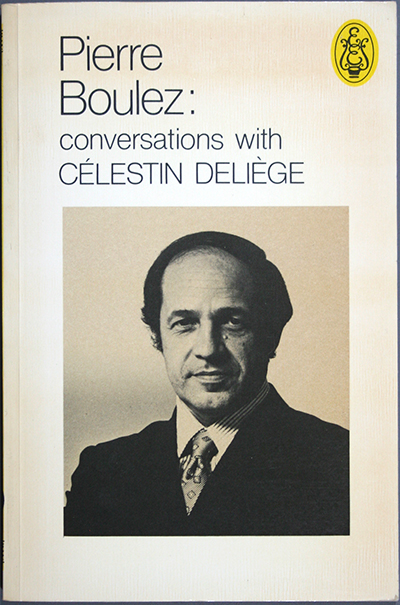 Pierre Boulez: Converstions with Celestin Deliege
